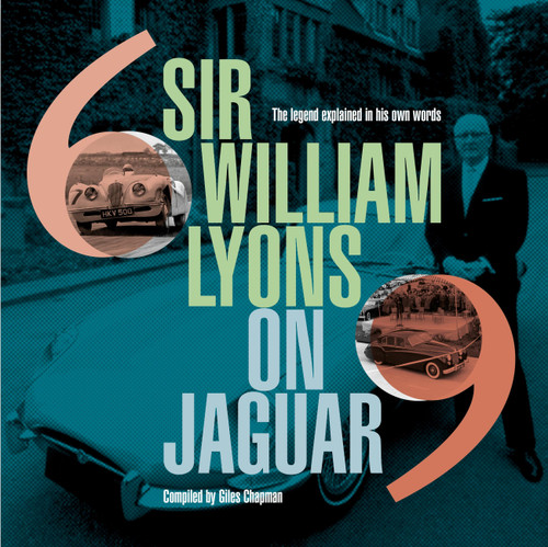 Sir William Lyons on Jaguar (The Legend Explained In His Own Words) by Giles Chapman, 9781910505991