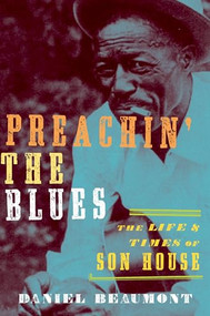 Preachin' the Blues (The Life and Times of Son House) by Daniel Beaumont, 9780195395570