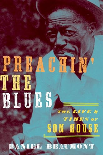 Preachin' the Blues (The Life and Times of Son House) by Daniel Beaumont, 9780195395570