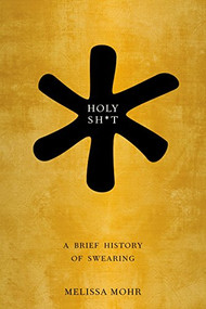 Holy Sh*t (A Brief History of Swearing) - 9780199742677 - 9780199742677 by Melissa Mohr, 9780199742677