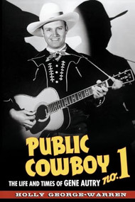 Public Cowboy No. 1 (The Life and Times of Gene Autry) by Holly George-Warren, 9780195372670