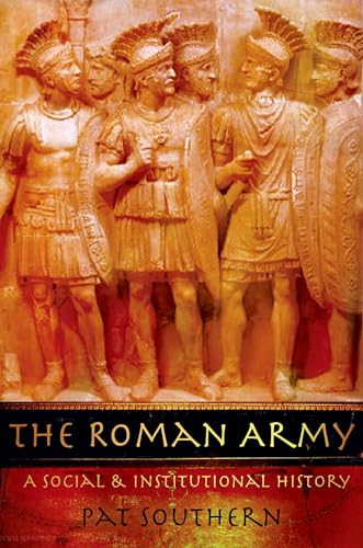 The Roman Army (A Social and Institutional History) by Pat Southern, 9780195328783