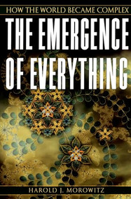 The Emergence of Everything (How the World Became Complex) by Harold J. Morowitz, 9780195173314