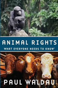 Animal Rights (What Everyone Needs to Know®) by Paul Waldau, 9780199739967