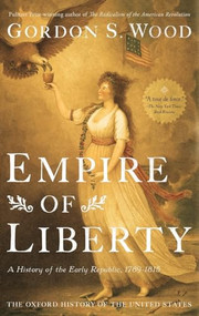 Empire of Liberty (A History of the Early Republic, 1789-1815) - 9780195039146 by Gordon S. Wood, 9780195039146
