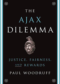 The Ajax Dilemma (Justice, Fairness, and Rewards) by Paul Woodruff, 9780199356881
