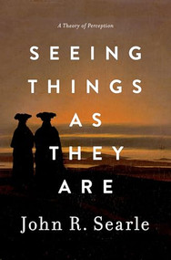 Seeing Things as They Are (A Theory of Perception) by John R. Searle, 9780199385157
