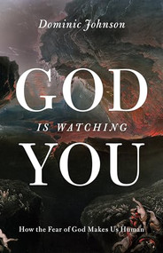 God Is Watching You (How the Fear of God Makes Us Human) by Dominic Johnson, 9780199895632
