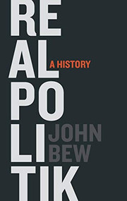 Realpolitik (A History) by John Bew, 9780199331932
