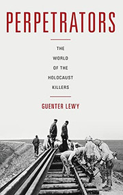 Perpetrators (The World of the Holocaust Killers) by Guenter Lewy, 9780190661137