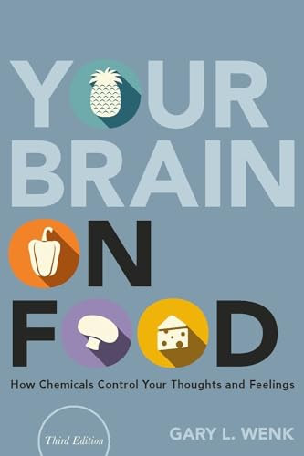Your Brain on Food (How Chemicals Control Your Thoughts and Feelings) by Gary L. Wenk, 9780190932794