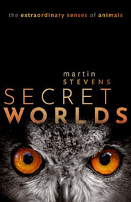 Secret Worlds (The extraordinary senses of animals) - 9780198813682 by Martin Stevens, 9780198813682