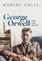 George Orwell (Life and Legacy) by Robert Colls, 9780198830016