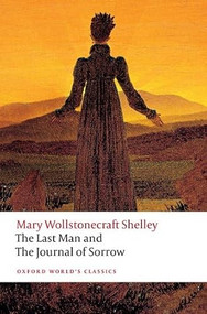 The Last Man and The Journal of Sorrow by Mary Wollstonecraft Shelley, Eileen M. Hunt, 9780198892793