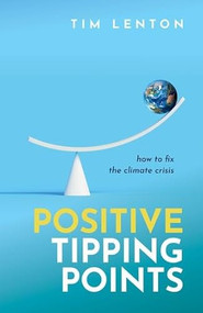 Positive Tipping Points (How to Fix the Climate Crisis) by Tim Lenton OBE, 9780198875789