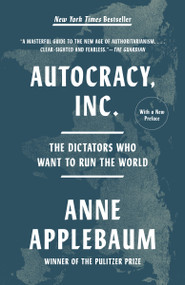 Autocracy, Inc. (The Dictators Who Want to Run the World) - 9780593471203 by Anne Applebaum, 9780593471203
