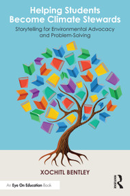Helping Students Become Climate Stewards (Storytelling for Environmental Advocacy and Problem-Solving) by Xochitl Bentley, 9781032851877