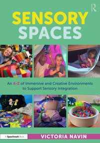 Sensory Spaces (An A-Z of Immersive and Creative Environments to Support Sensory Integration) by Victoria Navin, 9781032989112