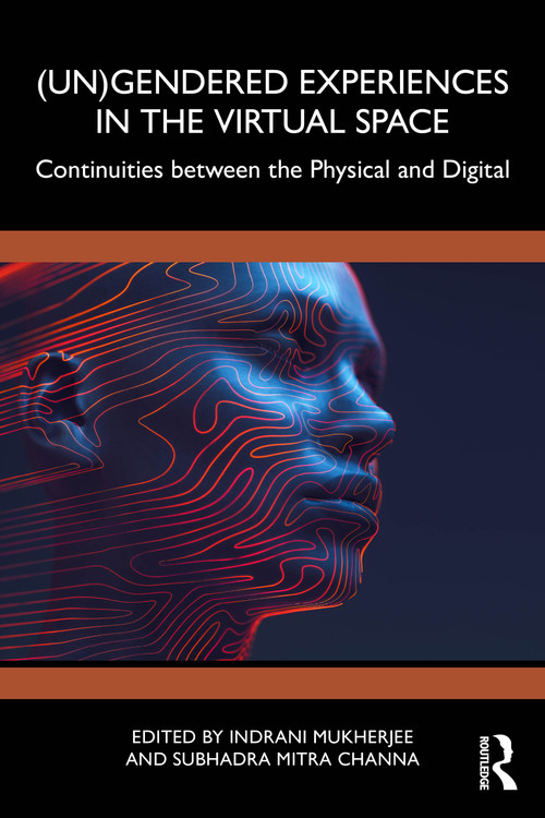 (Un)Gendered Experiences in the Virtual Space (Continuities between the Physical and Digital) by Indrani Mukherjee, Subhadra Mitra Channa, 9781041121718