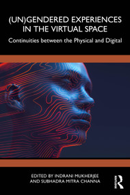 (Un)Gendered Experiences in the Virtual Space (Continuities between the Physical and Digital) by Indrani Mukherjee, Subhadra Mitra Channa, 9781041121718