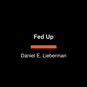 Fed Up (What Evolution Reveals About Food, Diet, Health, and Eating Well) - 9798217287826 by Daniel E. Lieberman, 9798217287826