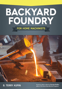 Backyard Foundry for Home Machinists by B. Terry Aspin, 9781565238657