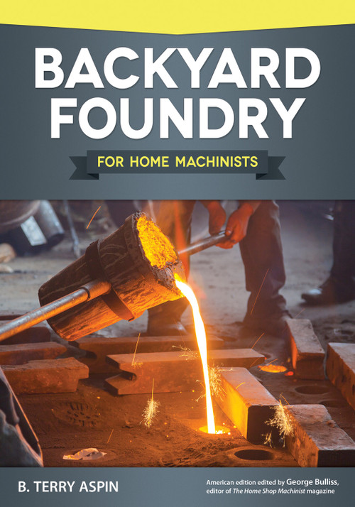 Backyard Foundry for Home Machinists by B. Terry Aspin, 9781565238657