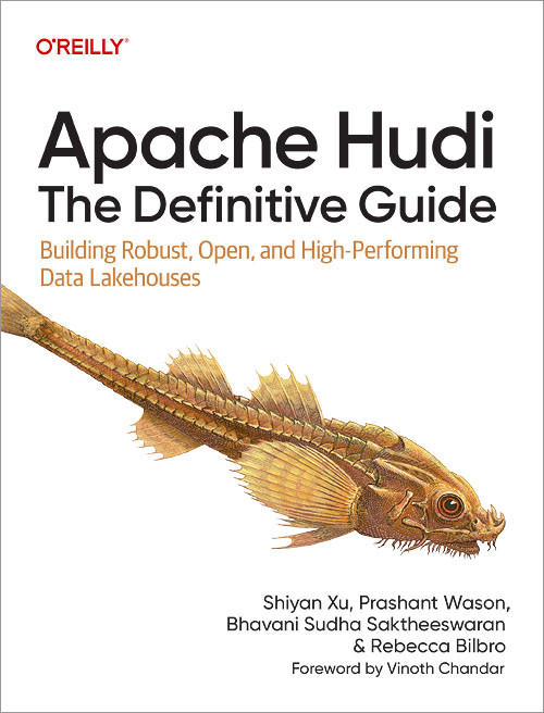 Apache Hudi: The Definitive Guide (Building Robust, Open, and High-Performing Data Lakehouses) by Shiyan Xu, Prashant Wason, Bhavani Sudha Saktheeswaran, Rebecca Bilbro, 9781098173838