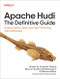 Apache Hudi: The Definitive Guide (Building Robust, Open, and High-Performing Data Lakehouses) by Shiyan Xu, Prashant Wason, Bhavani Sudha Saktheeswaran, Rebecca Bilbro, 9781098173838