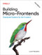 Building Micro-Frontends (Distributed Systems for the Frontend) by Luca Mezzalira, 9781098170783