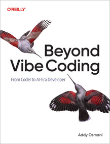 Beyond Vibe Coding (From Coder to AI-Era Developer) by Addy Osmani, 9798341634756