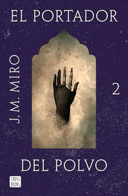 El portador del polvo / The Bearer of Dust (Spanish Edition) by J.M. Miro, Elián Alexis Michaux, 9786073924078