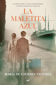 La maletita azul  (Novela histórica) / The Little Blue Bag (A Historical Novel) (Spanish Edition) by María de Lourdes Victoria, 9786073926430