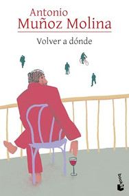 Volver a dónde / Where to Return (Spanish Edition) by Antonio Muñoz Molina, 9786073926843