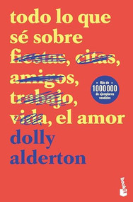 Todo lo que sé sobre el amor (Memorias) / Everything I Know About Love (Memoirs) (Spanish Edition) by Dolly Alderton, Anna Valor Blanquer, 9786073926850