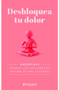 Desbloquea tu dolor / Unlock Your Pain (Spanish Edition) by Estudio PE S.A.C., 9786075699370