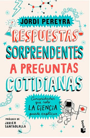 Respuestas sorprendentes a preguntas cotidianas: Curiosidades que solo la ciencia puede explicar / Surprising Answers to Everyday Questions (Spanish Edition) by Jordi Pereyra, Marta Mayo Martín, 9786075699486