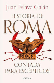 Historia de Roma contada para escépticos / The History of Rome for Skeptics (Spanish Edition) by Juan Eslava Galán, 9786075699493