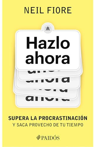Hazlo ahora: Supera la procrastinación y saca provecho de tu tiempo / The Now Habit (Spanish Edition) by Neil Fiore, Mar Vidal, 9786075699745
