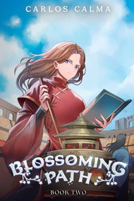 Blossoming Path 2 (A Xianxia LitRPG) by Carlos Calma, 9781039488571