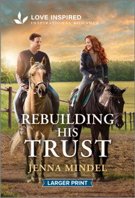 Rebuilding His Trust (An Uplifting Inspirational Romance) by Jenna Mindel, 9781335230416