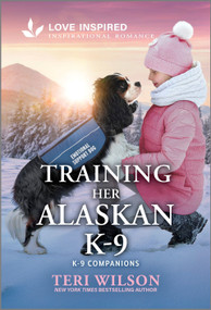 Training Her Alaskan K-9 (An Uplifting Inspirational Romance) - 9781335621405 by Teri Wilson, 9781335621405