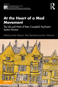 At the Heart of a Mad Movement (The Life and Work of Peter Campbell, Psychiatric System Pioneer) by Peter Barham, Peter Beresford, Ker Wallwork, 9781041066453