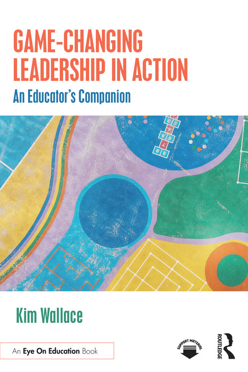 Game-Changing Leadership in Action (An Educator's Companion) by Kim Wallace, 9781041103042