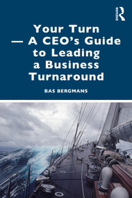 Your Turn -A CEO's Guide to Leading a Business Turnaround by Bas Bergmans, 9781032911878