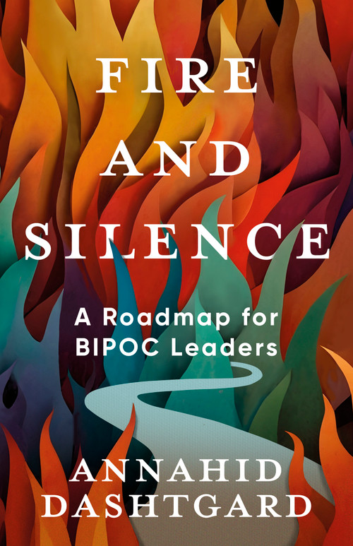 Fire and Silence (A Roadmap for BIPOC Leaders) by Annahid Dashtgard, 9781459756793