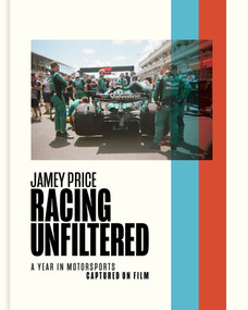 Racing Unfiltered (A Year in Motorsports Captured on Film) by Jamey Price, 9781951963514