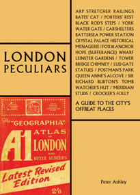 London Peculiars (A Guide to the City's Offbeat Places) by Peter Ashley, 9781851499182