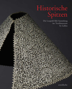 Historische Spitzen (Die Leopold-Ilke-Sammlung im Textilmuseum St. Gallen) (German Edition) by Textilmuseum St. Gallen, Ikle Frischknecht Stiftung, 9783897905337