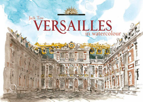 Versailles in Watercolour by Jack Tow, Valerie Bajou, 9788889854525